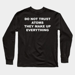 Do not Trust Atoms Long Sleeve T-Shirt